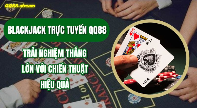 Blackjack truc tuyen QQ88