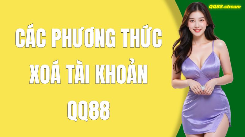 Các phương thức xoá tài khoản QQ88